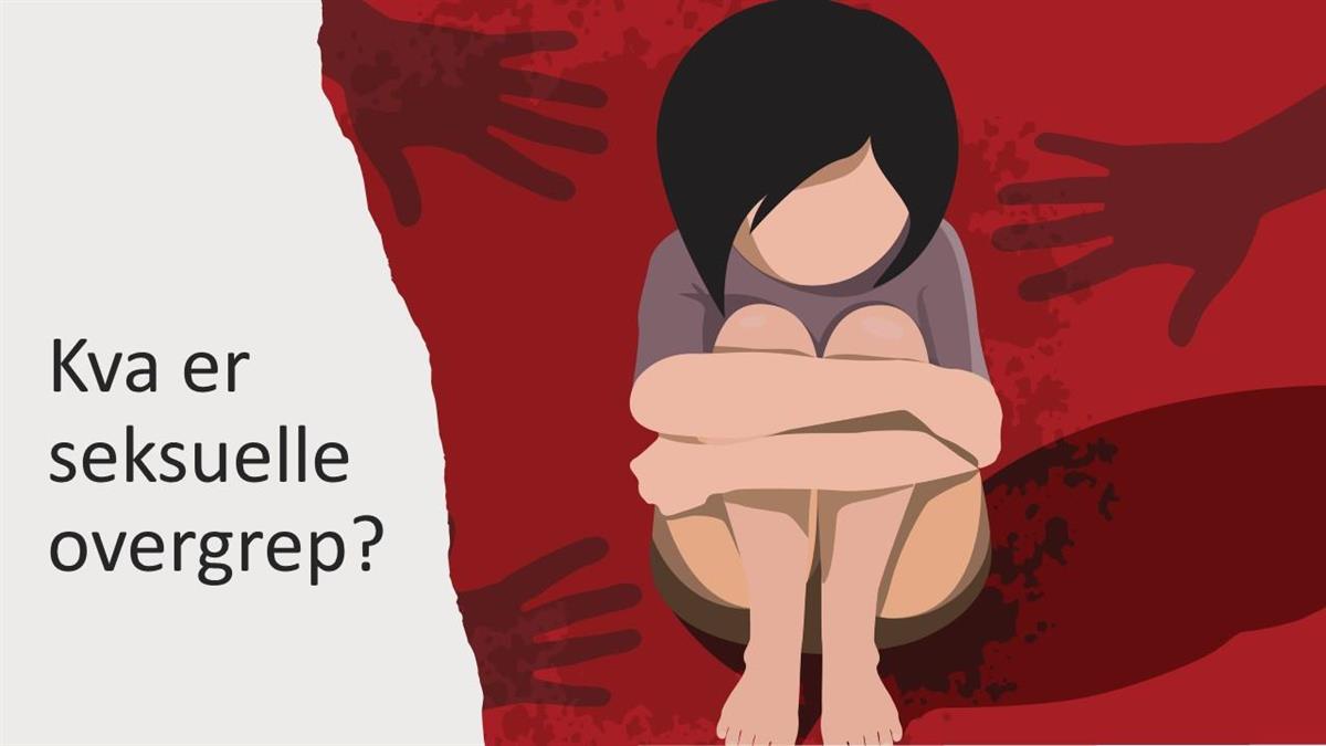 Illustrasjon av jente som sit på golvet og held rundt knea sine, skumle armar strekk seg mot ho. Tekst: Kva er seksuelle overgrep? - Klikk for stort bilete