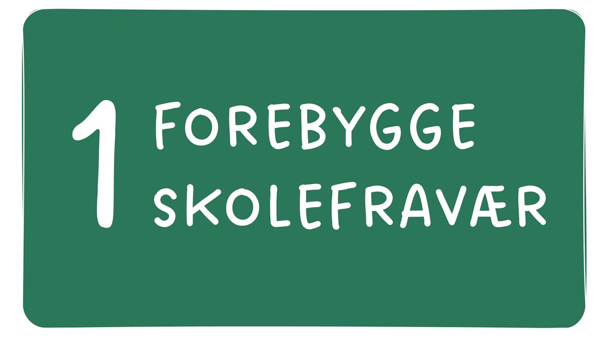 Grønn boks med tekst 1 Forebygge skolefravær - Klikk for stort bilete