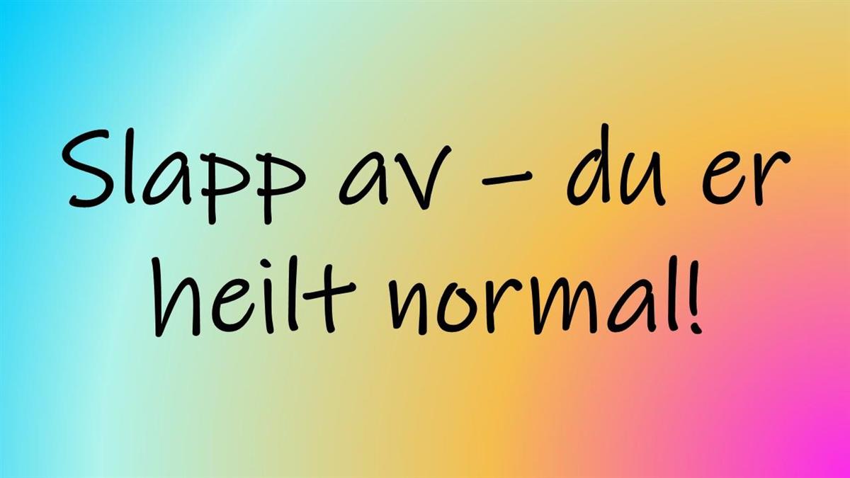Slapp av du er heilt normal - Klikk for stort bilete